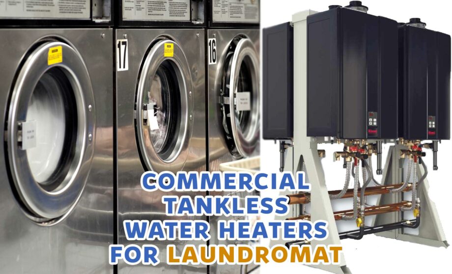 7 Highest Rated Commercial Tankless Water Heaters For Laundromat